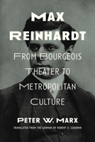 Max Reinhardt: From Bourgeois Theater to Metropolitan Culture 0810138905 Book Cover