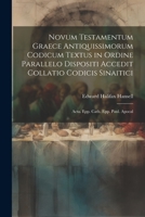 Novum Testamentum Graece Antiquissimorum Codicum Textus in Ordine Parallelo Dispositi Accedit Collatio Codicis Sinaitici: Acta. Epp. Cath. Epp. Paul. Apocal 1022521616 Book Cover