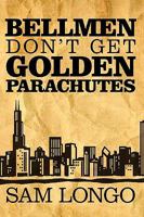 Bellmen Don't Get Golden Parachutes 1449012728 Book Cover