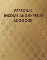 Personal Income and Expense Log Book: Personal Income and Expense Tracker Log Book: Simple Tracking daily Income and Expenses for Personal Self Employed and Small Business 1670989917 Book Cover