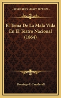 El Tema De La Mala Vida En El Teatro Nacional (1864) 1161154906 Book Cover