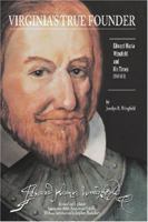 Virginia's True Founder: Edward Maria Wingfield And His Times - Jamestown 400th Anniversary Edition 1419660322 Book Cover