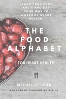 The Food Alphabet for heart health: Learn your food ABC's and eat your way to awesome heart health! (The Alphabet Series) B08GVCCXM4 Book Cover