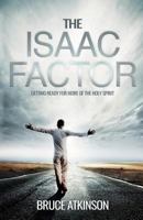 The Isaac Factor: Getting ready for more of the Holy Spirit 1908393807 Book Cover
