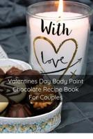 Valentines Day Body Paint Chocolate Recipe Book For Couples: Perfect Valentine Recipes With Chocolate & Brush - A Naughty Gift For Holidays & Adults 3748276435 Book Cover