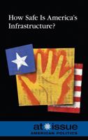 How Safe is America's Infrastructure? (At Issue Series) 0737741058 Book Cover