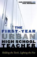 The First-Year Urban High School Teacher: Holding the Torch, Lighting the Fire 0742561046 Book Cover