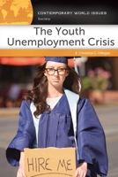 The Youth Unemployment Crisis: A Reference Handbook 1440859744 Book Cover