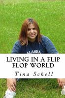 Living in a Flip Flop World: Living in a Flip Flop World 1456349090 Book Cover
