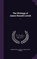 The Writings of James Russell Lowell .. 1015328083 Book Cover