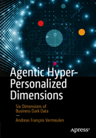 Agentic Hyper-Personalized Dimensions: Six Dimensions of Business Dark Data B0FJ13ZNP6 Book Cover