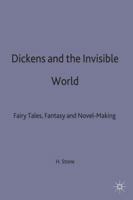 Dickens and the Invisible World: Fairy Tales, Fantasy, and Novel-Making 0253183669 Book Cover