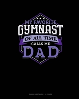 My Favorite Gymnast Of All Time Calls Me Dad: Blank Sheet Music - 10 Staves 1660675839 Book Cover