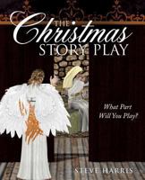 The Christmas Story Play - What Part Will You Play? 1628398302 Book Cover