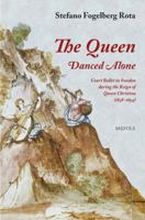 The Queen Danced Alone: Court Ballet in Sweden During the Reign of Queen Christina (1638-1654) 2503579582 Book Cover