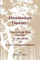 Destination Destiny: "Discovering Your Destiny" 0557419700 Book Cover