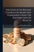 The Effects Of Recent Changes In Monetary Standards Upon The Distribution Of Wealth 1286773652 Book Cover