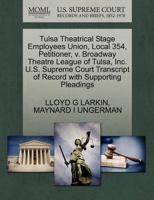 Tulsa Theatrical Stage Employees Union, Local 354, Petitioner, v. Broadway Theatre League of Tulsa, Inc. U.S. Supreme Court Transcript of Record with Supporting Pleadings 1270665995 Book Cover