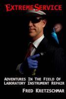 Extreme Service: Adventures in the Field of Laboratory Instrument Repair 1519136102 Book Cover