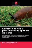 Extracção de ADN a partir de tecido epitelial de lesma: Comparação de diferentes métodos de extração de DNA genômico em lesmas de pragas(Molusca: Gastropoda) 6203638684 Book Cover