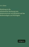 Einleitung in die Infinitesimal-Rechnung zum Selbstunterricht mit Rücksicht auf das Nothwendigste und Wichtigste (German Edition) 3563681562 Book Cover
