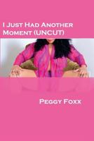 I Just Had Another Moment 1482596210 Book Cover
