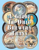 A Guide to Ohio Brewery Trays 0966895452 Book Cover