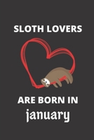 SLOTH LOVERS ARE BORN IN january: 120 Pages, 6 x 9 size, 1674514964 Book Cover