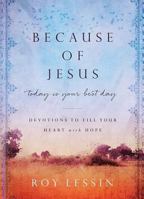 Because of Jesus, Today Is Your Best Day: Devotions to Fill Your Heart with Hope 1684085608 Book Cover