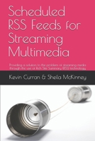 Scheduled RSS Feeds for Streaming Multimedia: Providing a solution to the problem of streaming media through the use of Rich Site Summary (RSS) technologyKevin B084QK96TB Book Cover