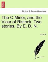 The C Minor, and the Vicar of Ristock. Two stories. By E. D. N. 1240895550 Book Cover