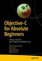 Objective-C for Absolute Beginners: Iphone, iPad and Mac Programming Made Easy 1484234286 Book Cover