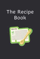 The Recipe Book : Blank Recipe Book Journal to Write In Favorite Recipes and Meals Time: Cool Design 1678958875 Book Cover