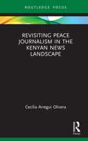 Revisiting Peace Journalism in the Kenyan News Landscape (Routledge Focus on Journalism Studies) 1032867051 Book Cover