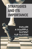 Strategies And Its Importance: Explore A Powerful Element For Success: Importance Of Strategic Thinking B09BGHXDW3 Book Cover