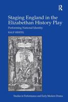 Staging England in the Elizabethan History Play: Performing National Identity 1032923520 Book Cover