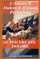 L'Amore Il Dolore E Il Gioco Pericoloso: Il Piacere Del Dolore B08Z3M31C9 Book Cover