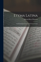 Etyma Latina: An Etymological Lexicon Of Classical Latin 1016136242 Book Cover