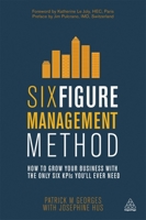 Six Figure Management Method: How to Grow Your Business with the Only 6 Kpis You'll Ever Need 0749469072 Book Cover