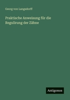 Praktische Anweisung für die Regulirung der Zähne (German Edition) 3386167624 Book Cover