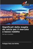 Significati delle maglie da calcio per il mercato a basso reddito (Italian Edition) 6206677826 Book Cover