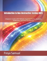 Introduction to Non-Destructive Testing (NDT): A Beginner’s Guide to NDT Methods, Inspection Practice, Standards, Qualification, and Career Development B0GSQXKYHY Book Cover