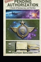 PENDING AUTHORIZATION: A Novel of Bureaucracy and Warfare B0GQY7XYQM Book Cover