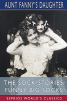 The Sock Stories: Funny Big Socks (Esprios Classics): Being the Fifth Book of the Series B0CJYFZDBB Book Cover