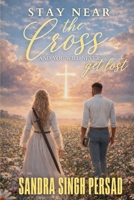 Stay Near the Cross and You will Never Get Lost 9768349824 Book Cover