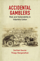 Accidental Gamblers: Risk and Vulnerability in Vidarbha Cotton 1108832296 Book Cover