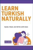 LEARN TURKISH NATURALLY: Speak, Read, and Write with Ease B0DV5MYSYM Book Cover