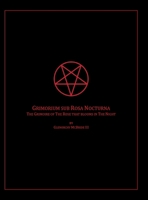 The Grimoire of The Rose that blooms in The Night: Grimorium sub Rosa Nocturna 1471074579 Book Cover
