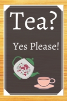 Tea? Yes Please!: Keep track of your favorite loose leaf teas 1654991457 Book Cover