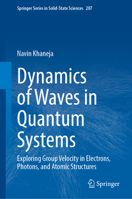 Dynamics of Waves in Quantum Systems: Exploring Group Velocity in Electrons, Photons, and Atomic Structures (Springer Series in Solid-State Sciences, 207) 3031927613 Book Cover